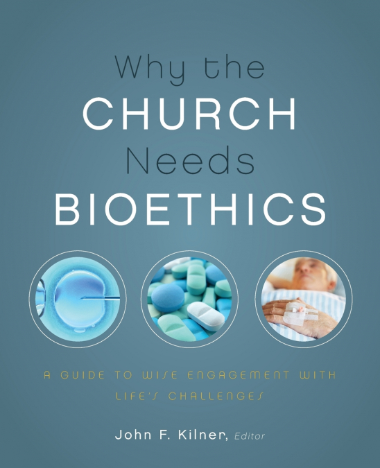 A Why the Church Needs Bioethics