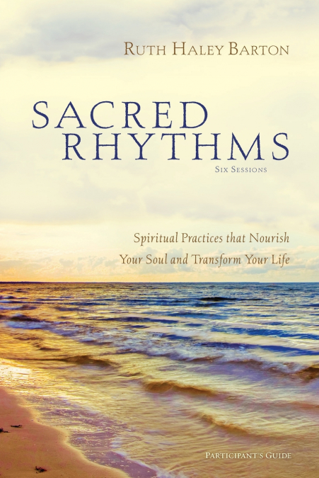 The Sacred Rhythms Bible Study Participant’s Guide