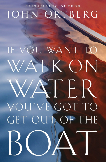 The If You Want to Walk on Water, You’ve Got to Get Out of the Boat