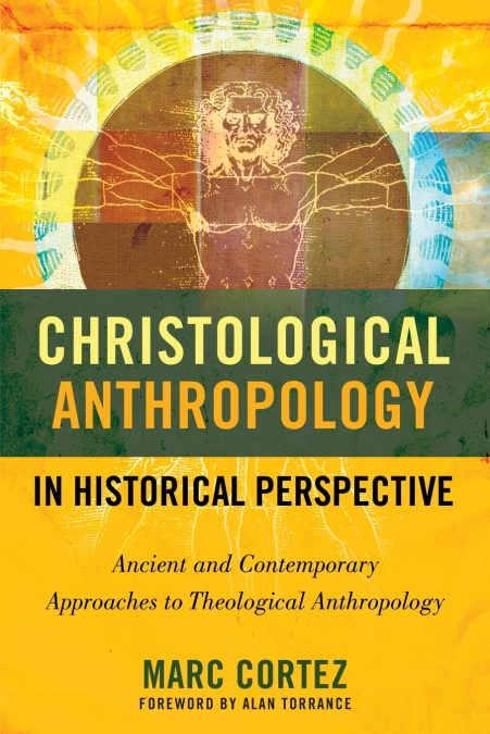 The Christological Anthropology in Historical Perspective