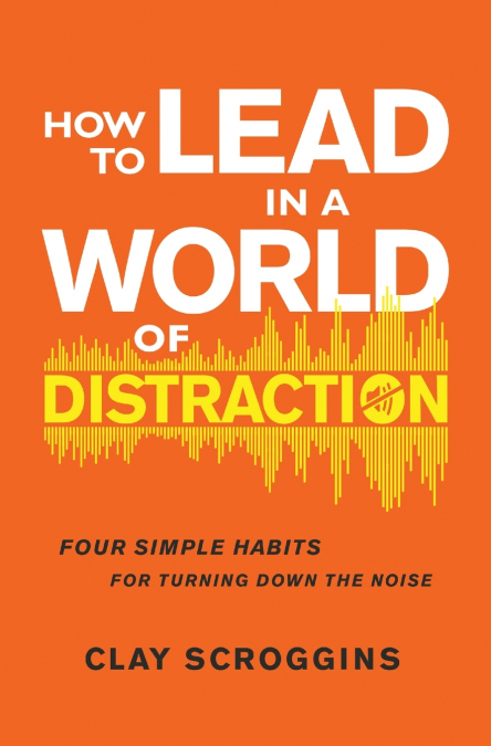 The How to Lead in a World of Distraction