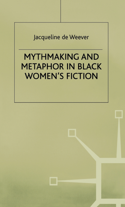 Mythmaking and Metaphor in Black Women’s Fiction