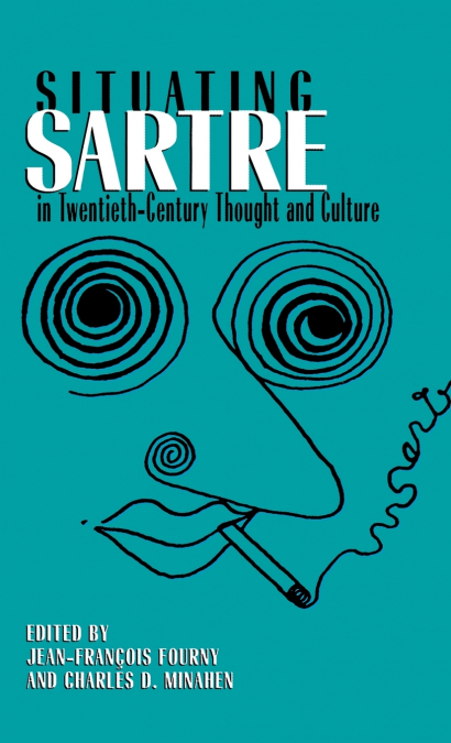 Situating Sartre in Twentieth-Century Thought and Culture
