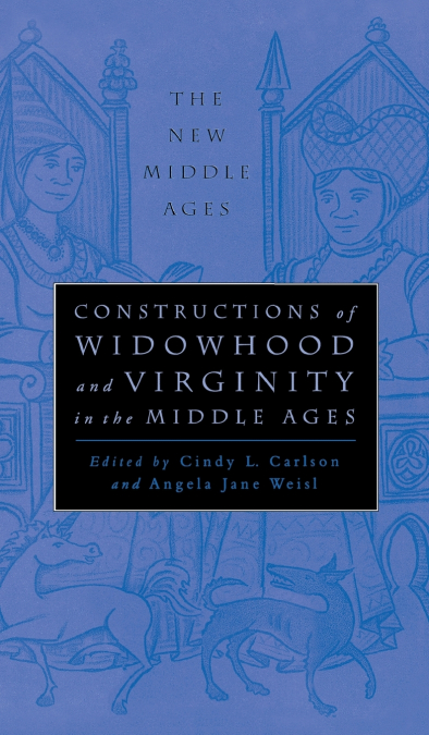 Constructions of Widowhood and Virginity in the Middle Ages