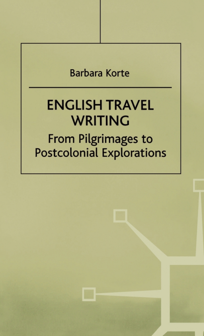 English Travel Writing from Pilgrimages to Postcolonial Explorations
