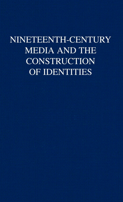 Nineteenth-Century Media and the Construction of Identities