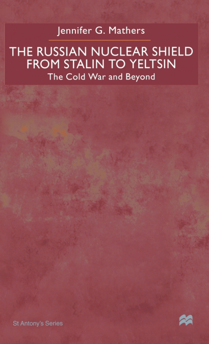 The Russian Nuclear Shield from Stalin to Yeltsin