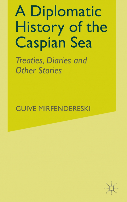 A Diplomatic History of the Caspian Sea