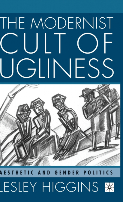The Modernist Cult of Ugliness