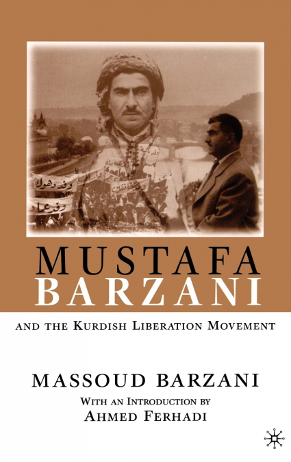 Mustafa Barzani and the Kurdish Liberation Movement (1931-1961)