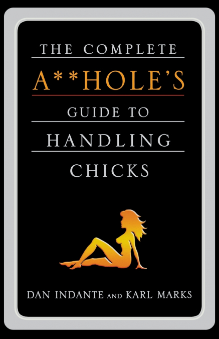COMPLETE A**HOLE’S GUIDE TO HANDLIN
