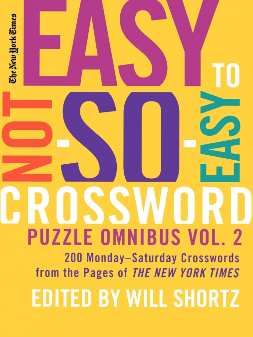 New York Times Easy to Not-So-Easy Crossword Puzzle Omnibus, Volume 2