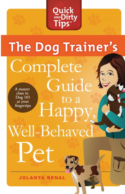 The Dog Trainer’s Complete Guide to a Happy, Well-Behaved Pet