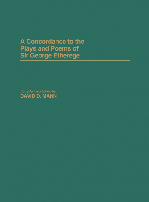 A Concordance to the Plays and Poems of Sir George Etherege