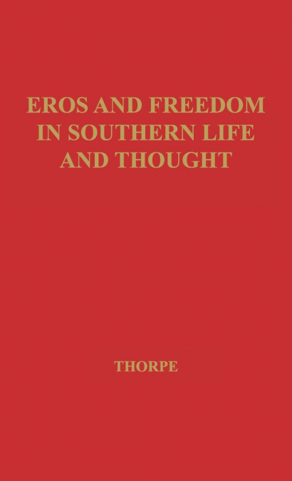 Eros and Freedom in Southern Life and Thought.