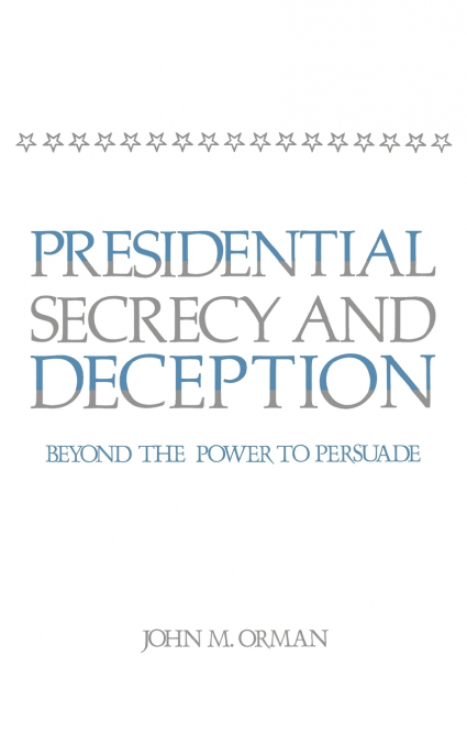 Presidential Secrecy and Deception