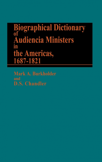 Biographical Dictionary of Audiencia Ministers in the Americas, 1687-1821.