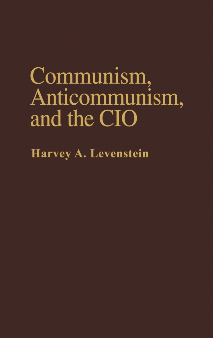 Communism, Anticommunism, and the CIO.