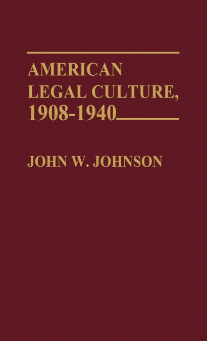 American Legal Culture, 1908-1940.