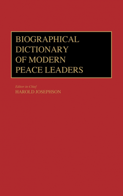 Biographical Dictionary of Modern Peace Leaders