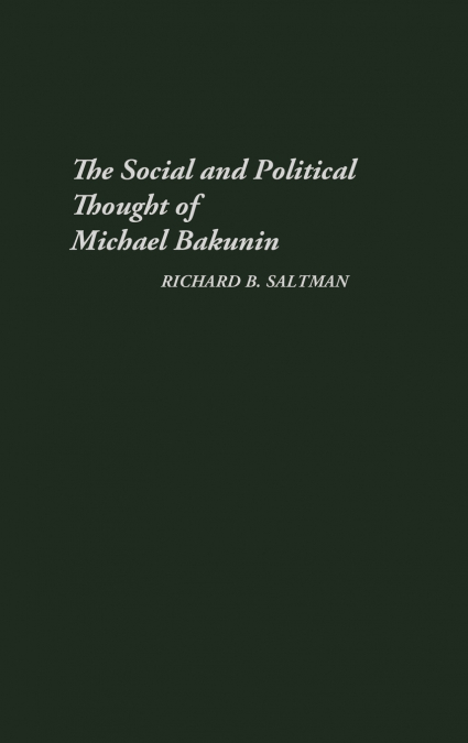 The Social and Political Thought of Michael Bakunin.