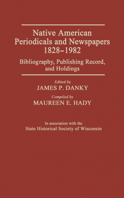 Native American Periodicals and Newspapers, 1828-1982