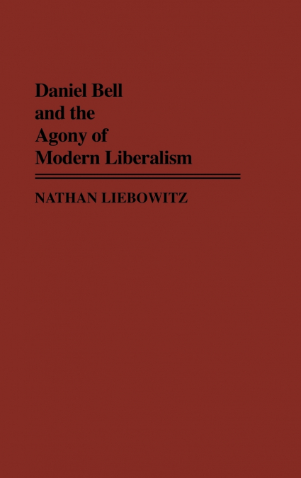 Daniel Bell and the Agony of Modern Liberalism