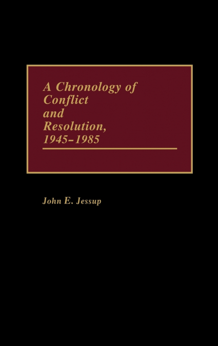 A Chronology of Conflict and Resolution, 1945-1985