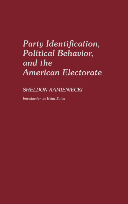 Party Identification, Political Behavior, and the American Electorate