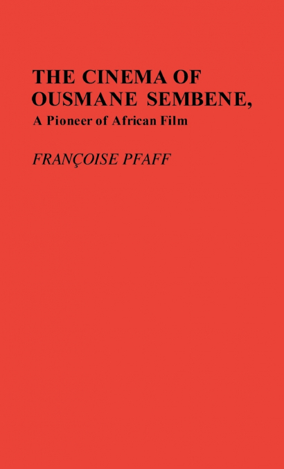 The Cinema of Ousmane Sembene, a Pioneer of African Film.