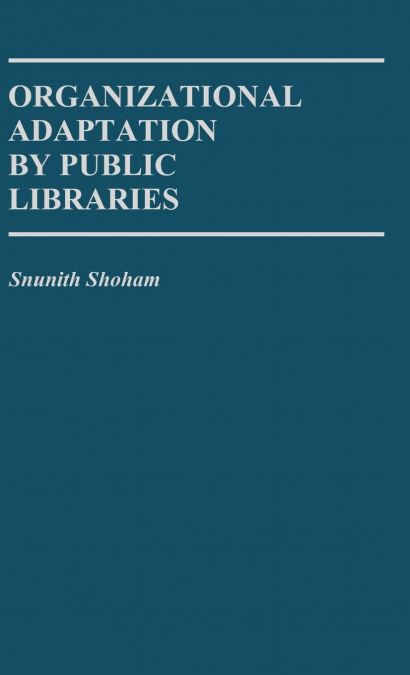 Organizational Adaptation by Public Libraries.