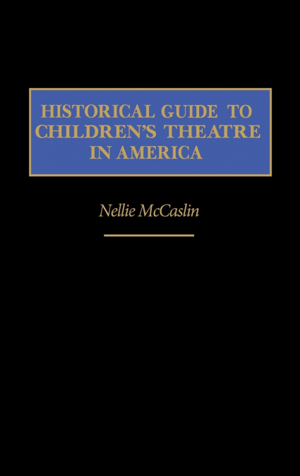 Historical Guide to Children’s Theatre in America
