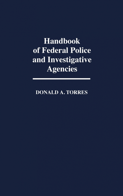 Handbook of Federal Police and Investigative Agencies