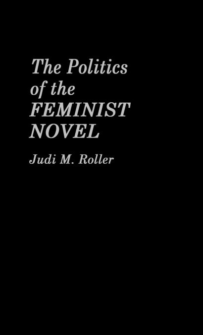 The Politics of the Feminist Novel.