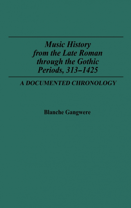 Music History from the Late Roman Through the Gothic Periods, 313-1425