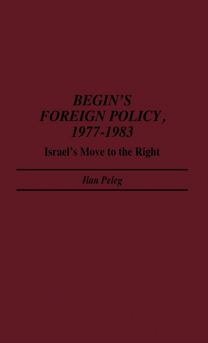 Begin’s Foreign Policy, 1977-1983