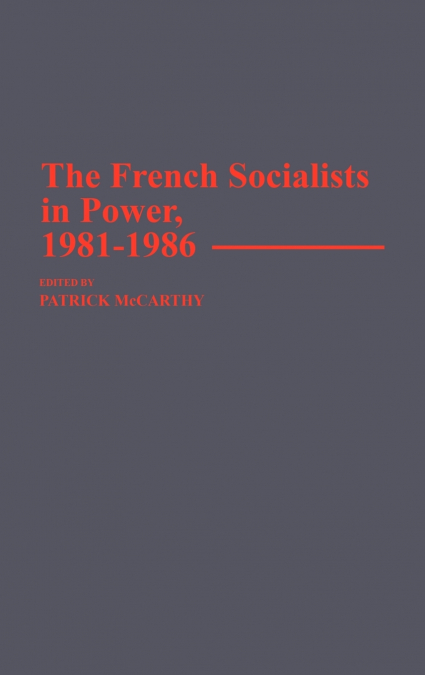The French Socialists in Power, 1981-1986