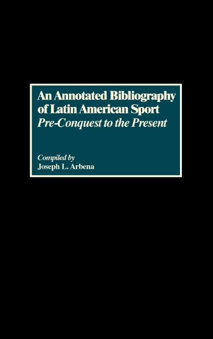An Annotated Bibliography of Latin American Sport