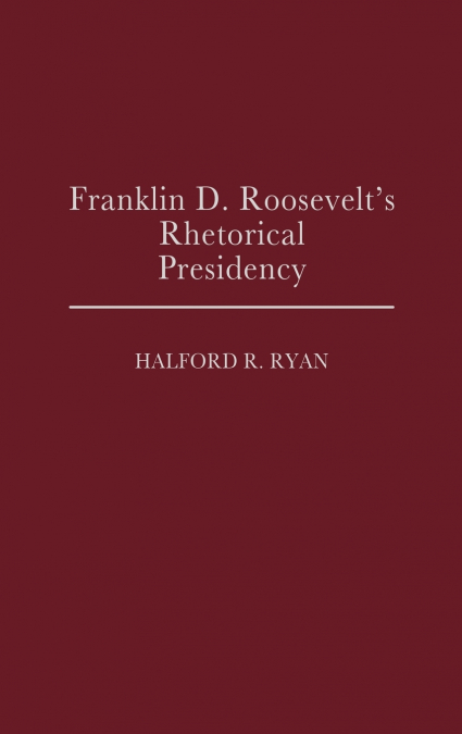 Franklin D. Roosevelt’s Rhetorical Presidency