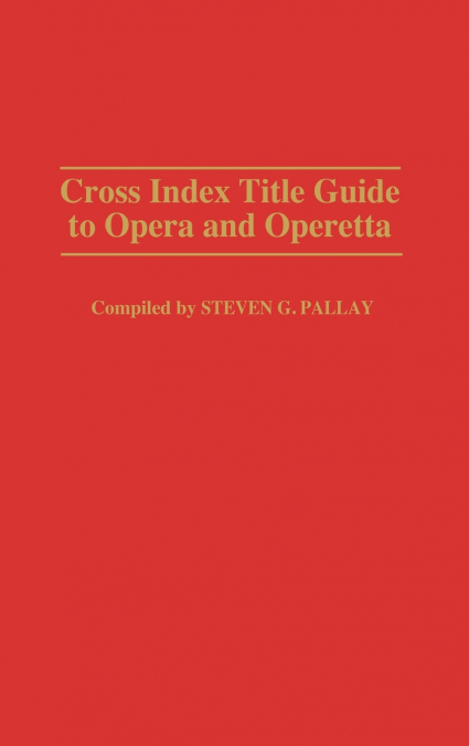 Cross Index Title Guide to Opera and Operetta