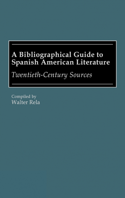 A Bibliographical Guide to Spanish American Literature