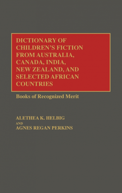 Dictionary of Children’s Fiction from Australia, Canada, India, New Zealand, and Selected African Countries