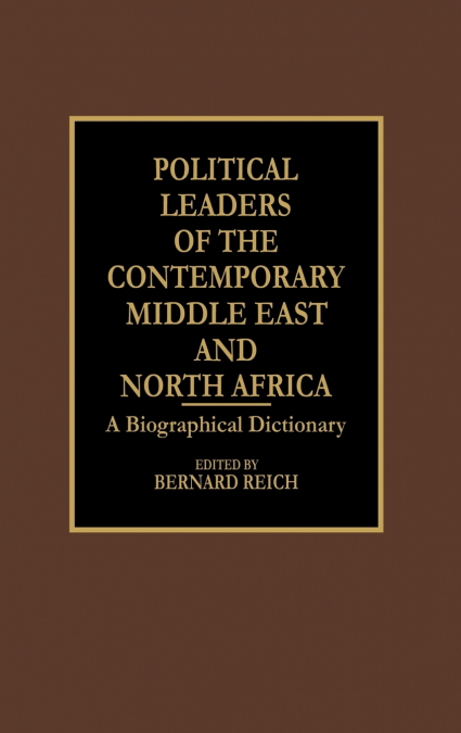 Political Leaders of the Contemporary Middle East and North Africa