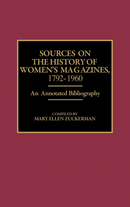 Sources on the History of Women’s Magazines, 1792-1960