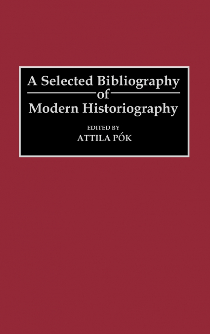A Selected Bibliography of Modern Historiography