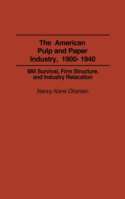 The American Pulp and Paper Industry, 1900-1940