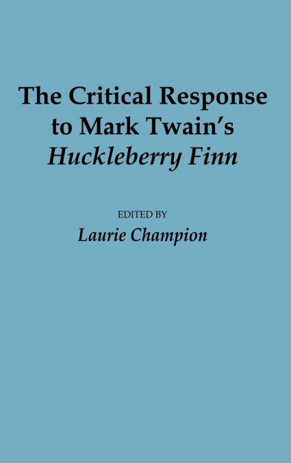 The Critical Response to Mark Twain’s Huckleberry Finn