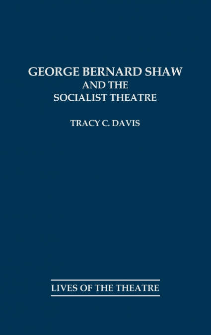 George Bernard Shaw and the Socialist Theatre