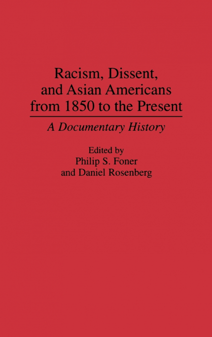 Racism, Dissent, and Asian Americans from 1850 to the Present