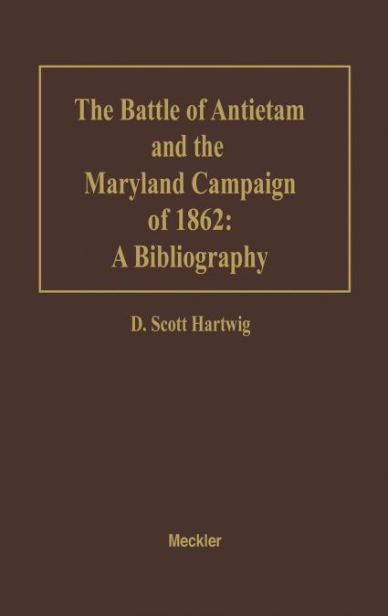 The Battle of Antietam and the Maryland Campaign of 1862
